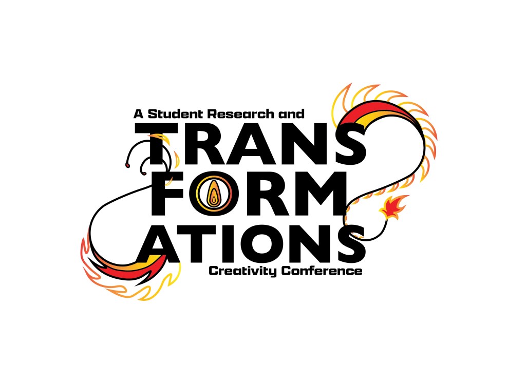 A Student Research and TRANSFORMATIONS Creativity Conference